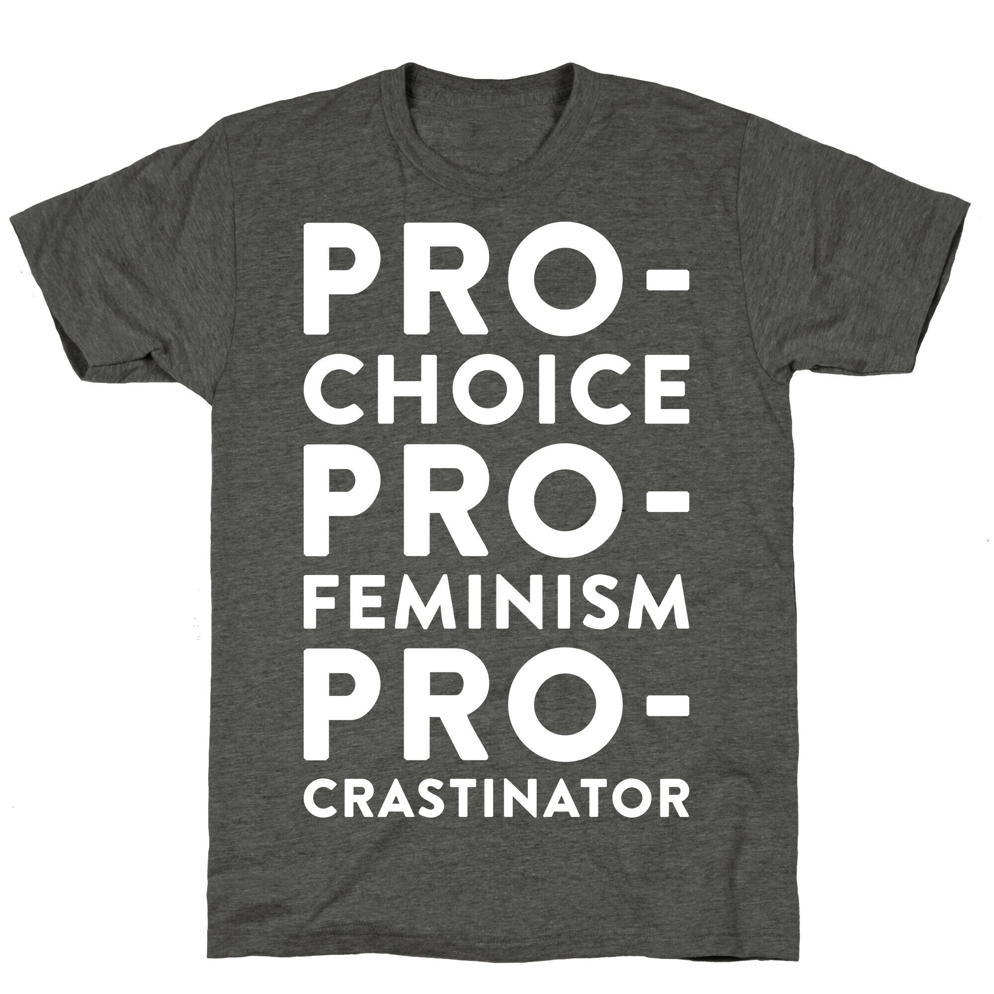 Pro-Choice, Pro-Feminism, Pro-crastinator Unisex Triblend Tee